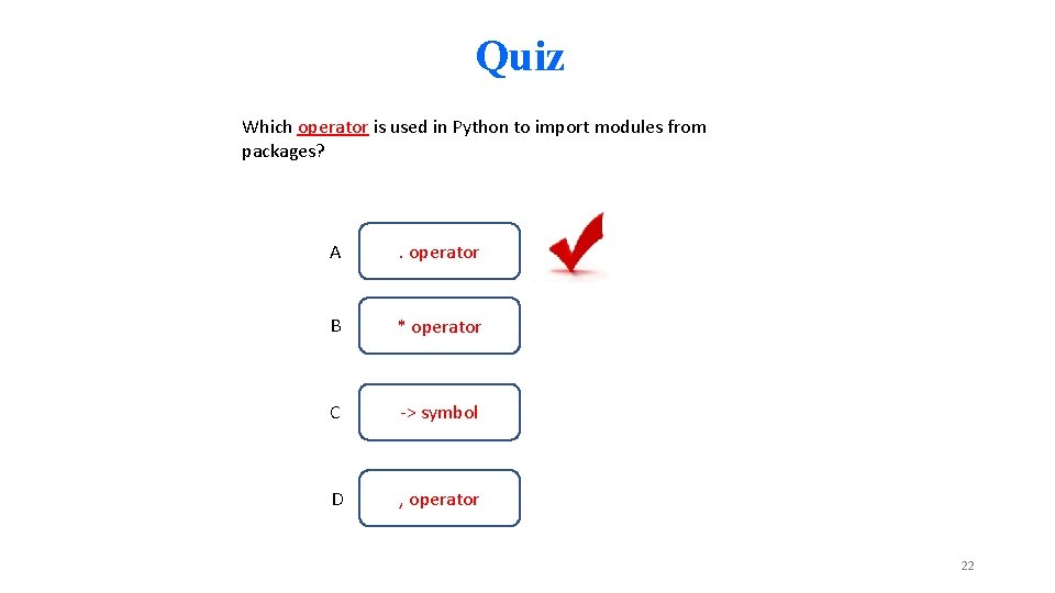 Quiz Which operator is used in Python to import modules from packages? A .