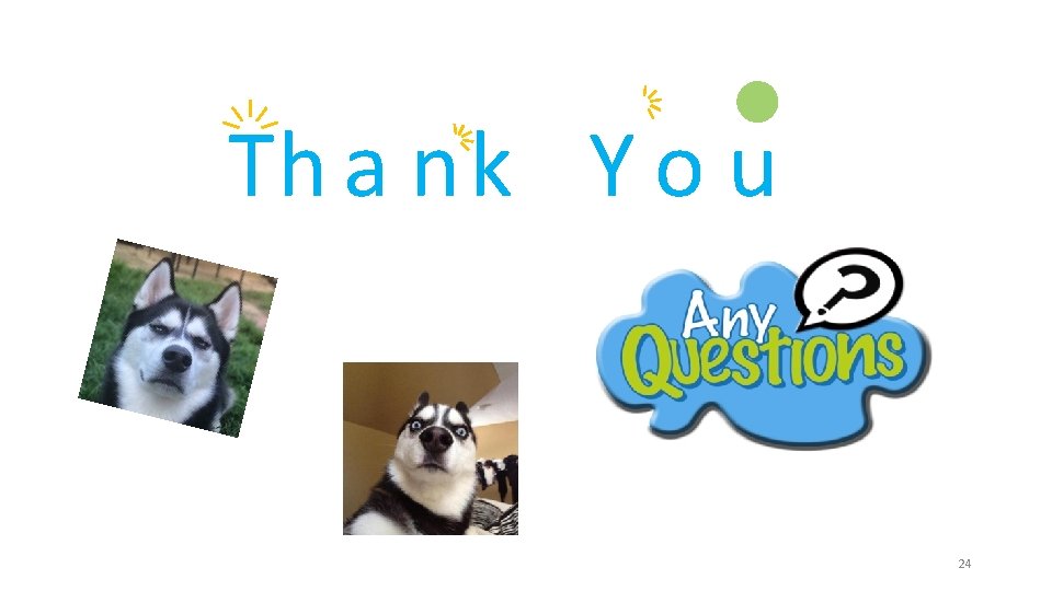 Th a n k Y o u 24 