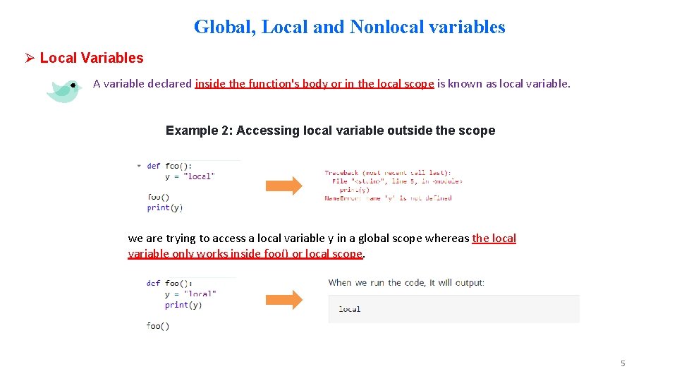 Global, Local and Nonlocal variables Ø Local Variables A variable declared inside the function's
