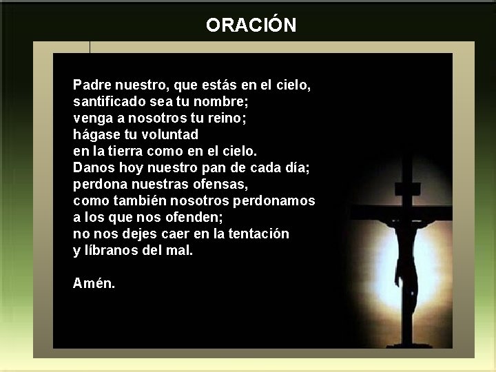 ORACIÓN Padre nuestro, que estás en el cielo, santificado sea tu nombre; venga a