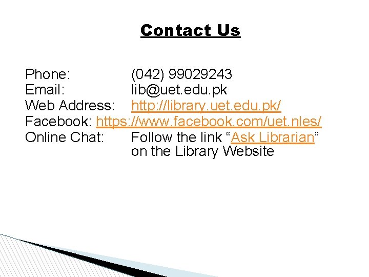 Contact Us Phone: (042) 99029243 Email: lib@uet. edu. pk Web Address: http: //library. uet.