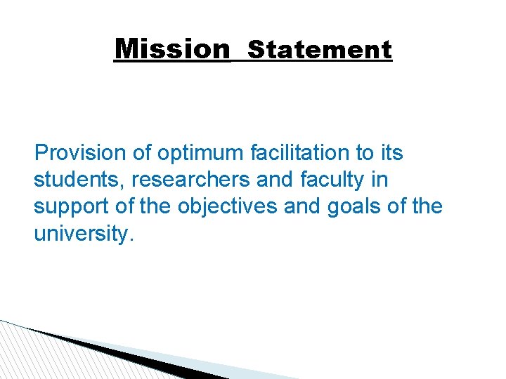 Mission Statement Provision of optimum facilitation to its students, researchers and faculty in support