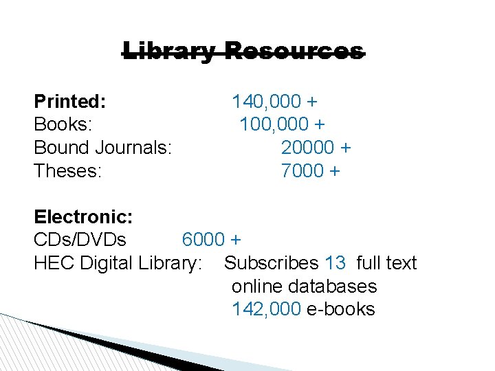 Library Resources Printed: Books: Bound Journals: Theses: 140, 000 + 100, 000 + 20000