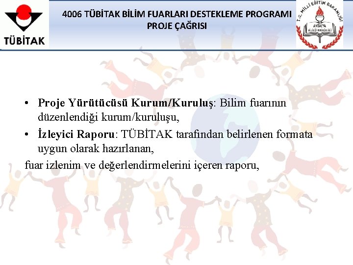 4006 TÜBİTAK BİLİM FUARLARI DESTEKLEME PROGRAMI PROJE ÇAĞRISI • Proje Yürütücüsü Kurum/Kuruluş: Bilim fuarının