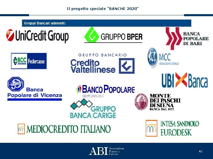Il progetto speciale “BANCHE 2020” Gruppi Bancari aderenti: 6| 