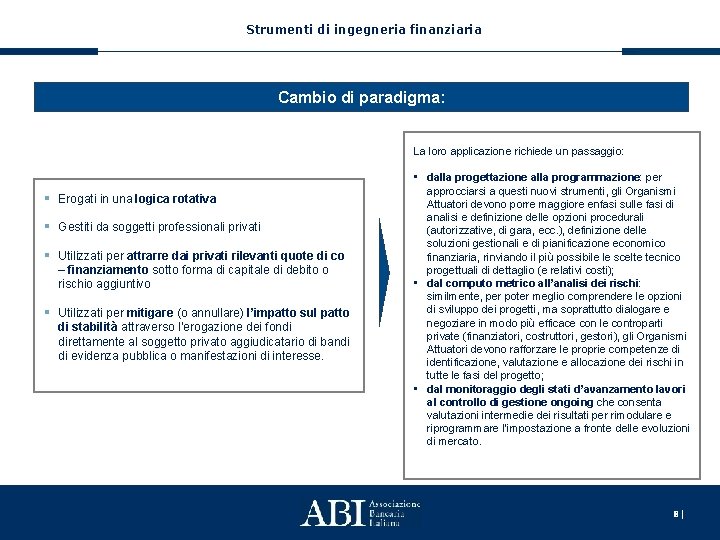 Strumenti di ingegneria finanziaria Cambio di paradigma: La loro applicazione richiede un passaggio: §