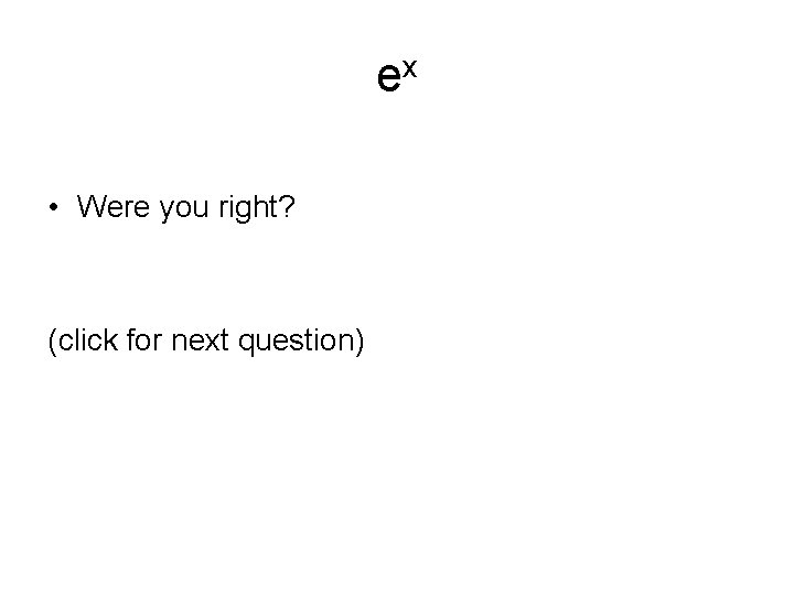 ex • Were you right? (click for next question) 