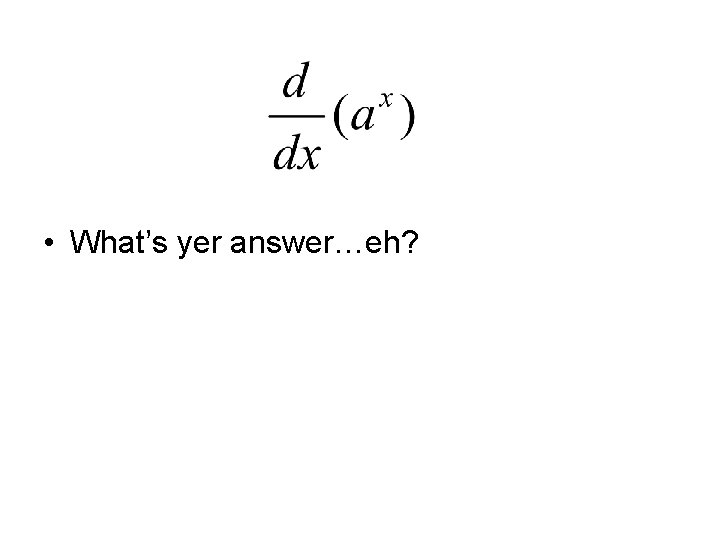  • What’s yer answer…eh? 