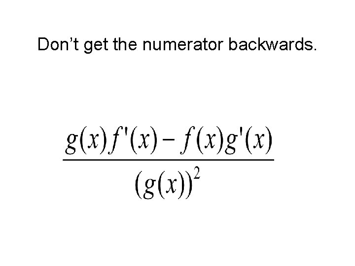 Don’t get the numerator backwards. 