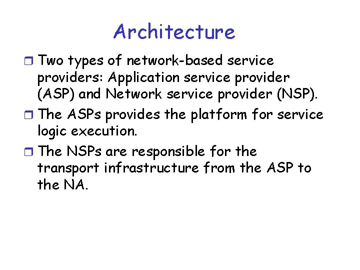 Architecture r Two types of network-based service providers: Application service provider (ASP) and Network