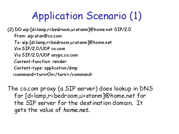 Application Scenario (1) (2) DO sip: [d=lamp, r=bedroom, u=stanm]@home. net SIP/2. 0 From: sip: