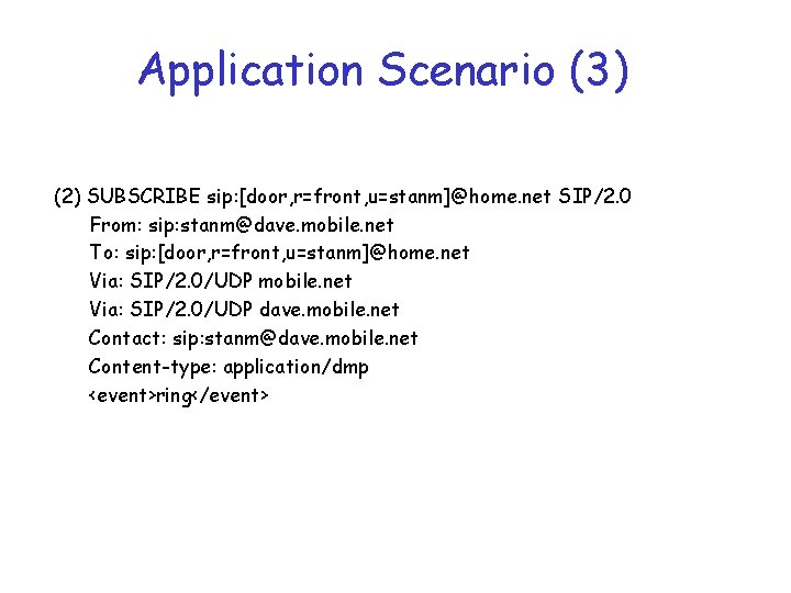 Application Scenario (3) (2) SUBSCRIBE sip: [door, r=front, u=stanm]@home. net SIP/2. 0 From: sip: