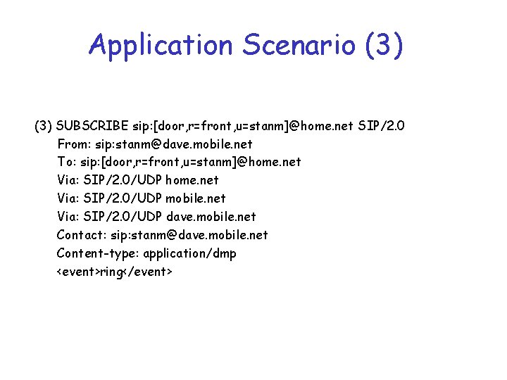 Application Scenario (3) SUBSCRIBE sip: [door, r=front, u=stanm]@home. net SIP/2. 0 From: sip: stanm@dave.