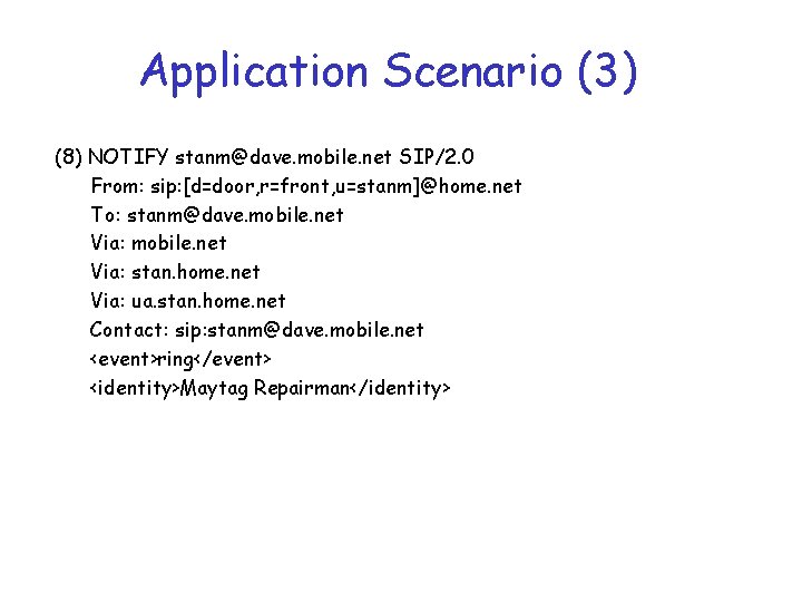 Application Scenario (3) (8) NOTIFY stanm@dave. mobile. net SIP/2. 0 From: sip: [d=door, r=front,