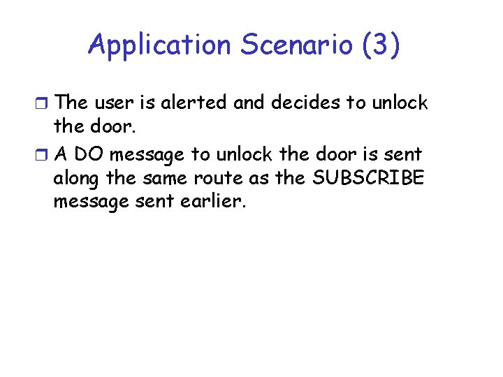 Application Scenario (3) r The user is alerted and decides to unlock the door.
