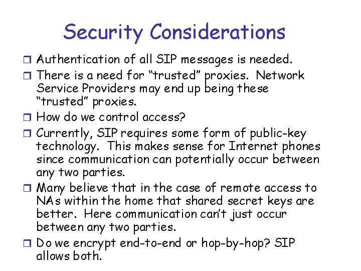 Security Considerations r Authentication of all SIP messages is needed. r There is a
