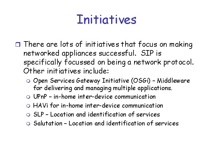 Initiatives r There are lots of initiatives that focus on making networked appliances successful.