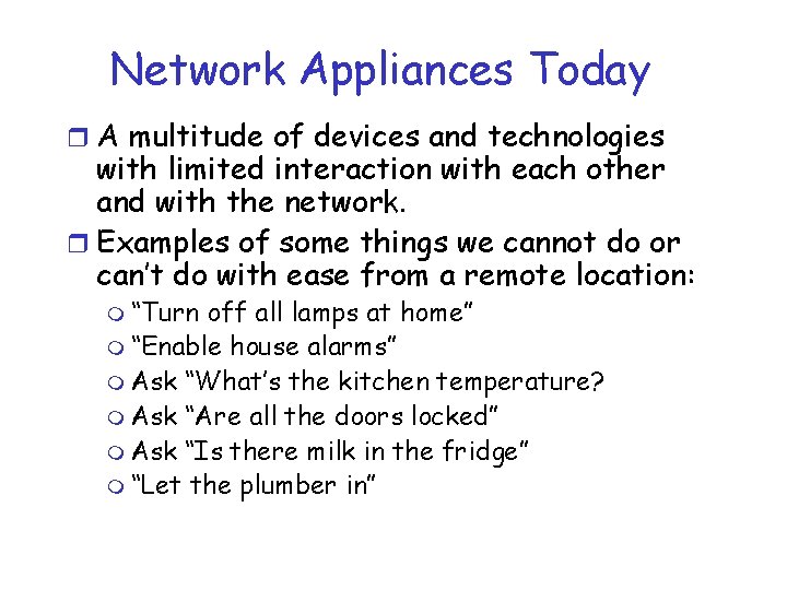 Network Appliances Today r A multitude of devices and technologies with limited interaction with