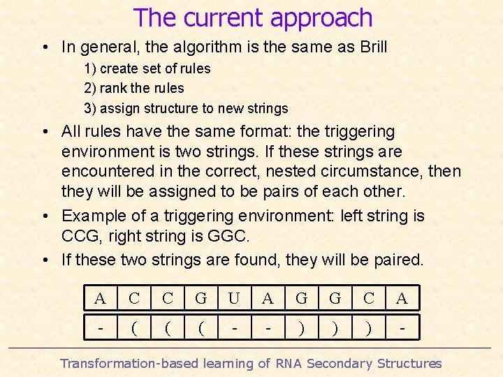 The current approach • In general, the algorithm is the same as Brill 1)
