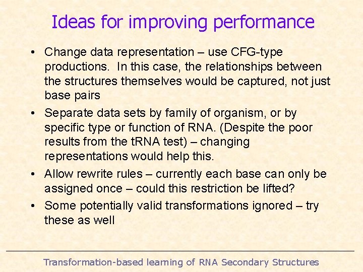 Ideas for improving performance • Change data representation – use CFG-type productions. In this