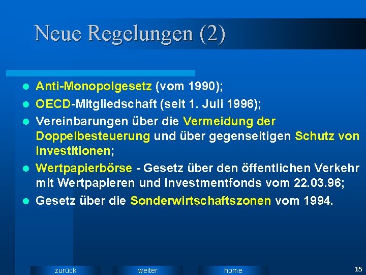 Neue Regelungen (2) l l l Anti-Monopolgesetz (vom 1990); OECD-Mitgliedschaft (seit 1. Juli 1996);