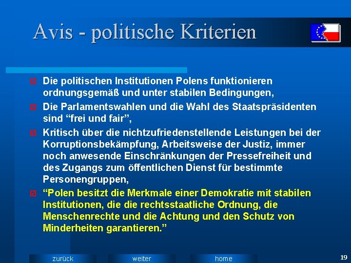 Avis - politische Kriterien Die politischen Institutionen Polens funktionieren ordnungsgemäß und unter stabilen Bedingungen,