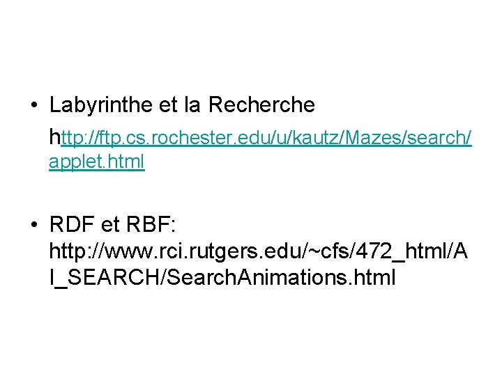  • Labyrinthe et la Recherche http: //ftp. cs. rochester. edu/u/kautz/Mazes/search/ applet. html •