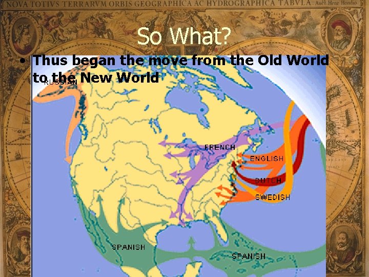 So What? • Thus began the move from the Old World to the New