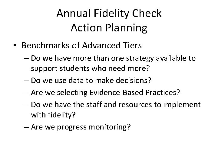 Annual Fidelity Check Action Planning • Benchmarks of Advanced Tiers – Do we have