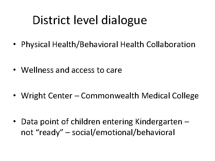 District level dialogue • Physical Health/Behavioral Health Collaboration • Wellness and access to care