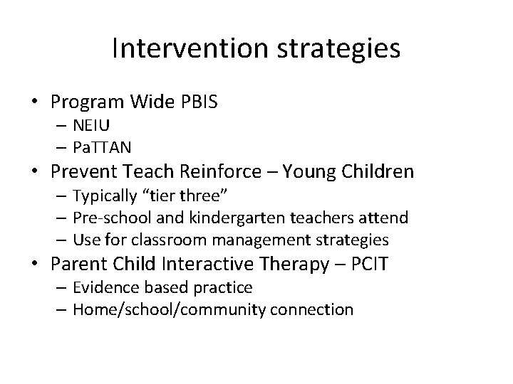 Intervention strategies • Program Wide PBIS – NEIU – Pa. TTAN • Prevent Teach