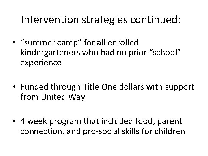 Intervention strategies continued: • “summer camp” for all enrolled kindergarteners who had no prior