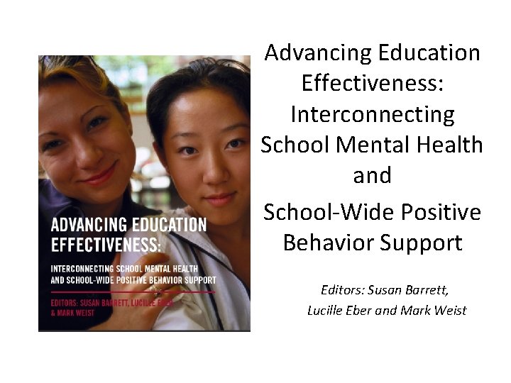 Advancing Education Effectiveness: Interconnecting School Mental Health and School-Wide Positive Behavior Support Editors: Susan