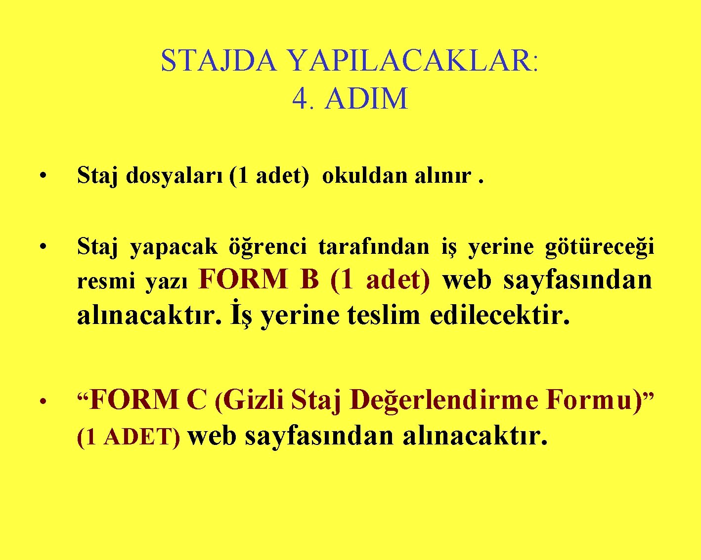 STAJDA YAPILACAKLAR: 4. ADIM • Staj dosyaları (1 adet) okuldan alınır. • Staj yapacak