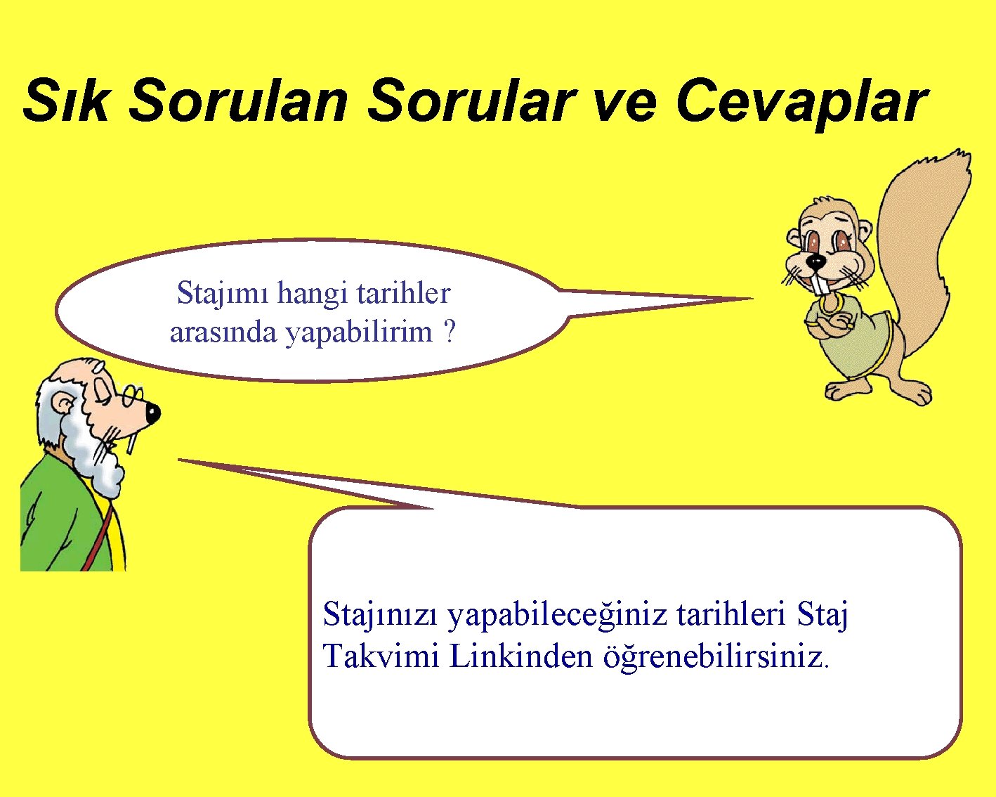 Sık Sorulan Sorular ve Cevaplar Stajımı hangi tarihler arasında yapabilirim ? Stajınızı yapabileceğiniz tarihleri