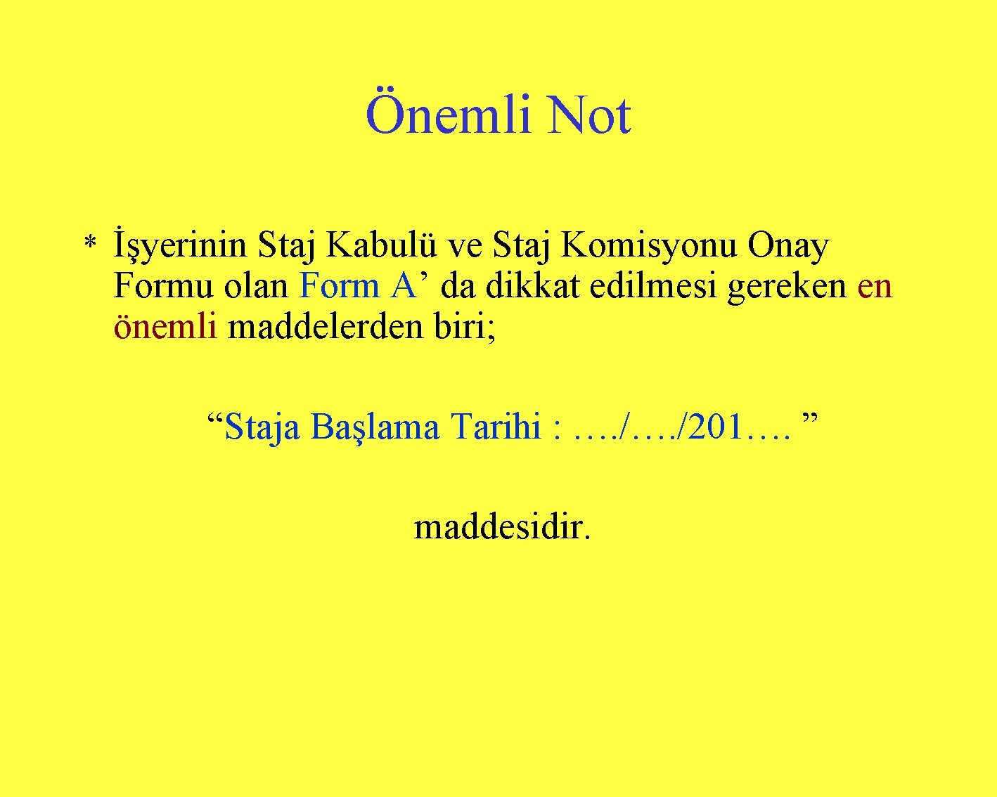 Önemli Not * İşyerinin Staj Kabulü ve Staj Komisyonu Onay Formu olan Form A’