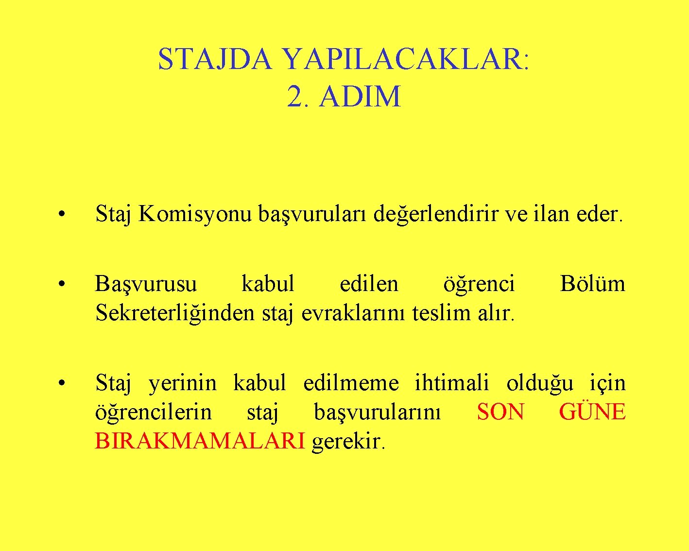 STAJDA YAPILACAKLAR: 2. ADIM • Staj Komisyonu başvuruları değerlendirir ve ilan eder. • Başvurusu