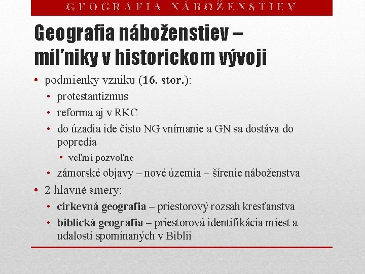 GEOGRAFIA NÁBOŽENSTIEV Geografia náboženstiev – míľniky v historickom vývoji • podmienky vzniku (16. stor.