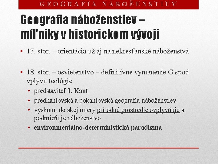 GEOGRAFIA NÁBOŽENSTIEV Geografia náboženstiev – míľniky v historickom vývoji • 17. stor. – orientácia