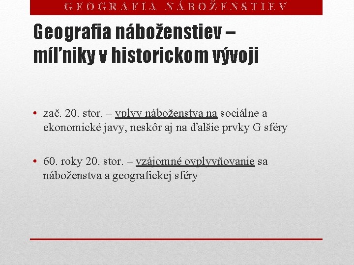 GEOGRAFIA NÁBOŽENSTIEV Geografia náboženstiev – míľniky v historickom vývoji • zač. 20. stor. –