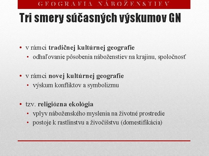 GEOGRAFIA NÁBOŽENSTIEV Tri smery súčasných výskumov GN • v rámci tradičnej kultúrnej geografie •