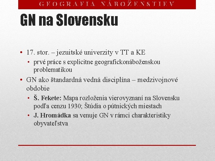 GEOGRAFIA NÁBOŽENSTIEV GN na Slovensku • 17. stor. – jezuitské univerzity v TT a