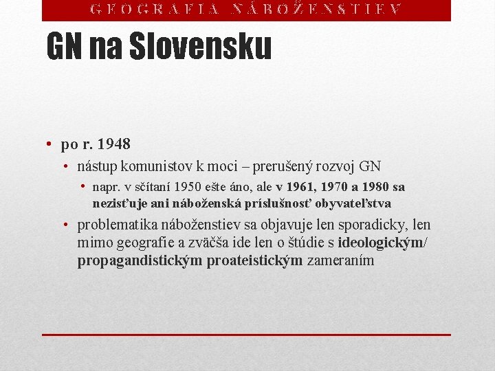 GEOGRAFIA NÁBOŽENSTIEV GN na Slovensku • po r. 1948 • nástup komunistov k moci