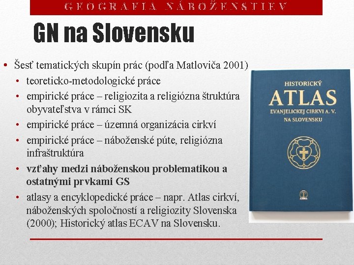 GEOGRAFIA NÁBOŽENSTIEV GN na Slovensku • Šesť tematických skupín prác (podľa Matloviča 2001) •