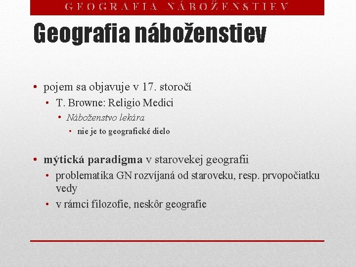 GEOGRAFIA NÁBOŽENSTIEV Geografia náboženstiev • pojem sa objavuje v 17. storočí • T. Browne: