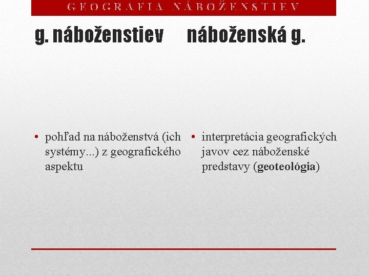 GEOGRAFIA NÁBOŽENSTIEV g. náboženstiev náboženská g. • pohľad na náboženstvá (ich • interpretácia geografických