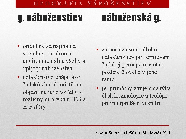 GEOGRAFIA NÁBOŽENSTIEV g. náboženstiev • orientuje sa najmä na sociálne, kultúrne a environmentálne väzby