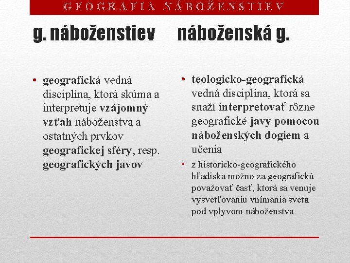 GEOGRAFIA NÁBOŽENSTIEV g. náboženstiev • geografická vedná disciplína, ktorá skúma a interpretuje vzájomný vzťah