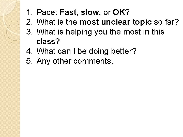 1. Pace: Fast, slow, or OK? 2. What is the most unclear topic so