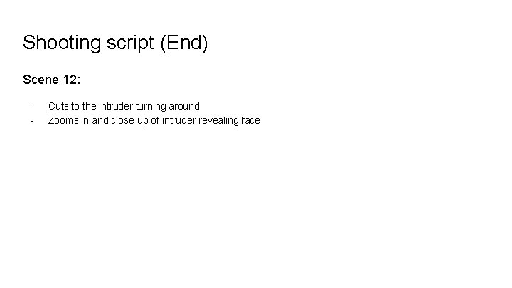 Shooting script (End) Scene 12: - Cuts to the intruder turning around Zooms in